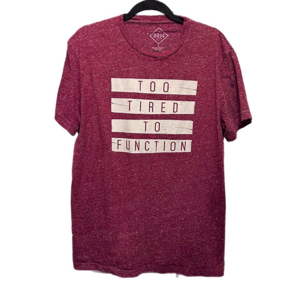 “Too Tired To Function” Well Worn Large T-shirt